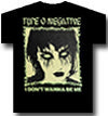 TYPE O NEGATIVE ( DON'T WANT TO BE GLOW IN DARK ) T-SHIRT